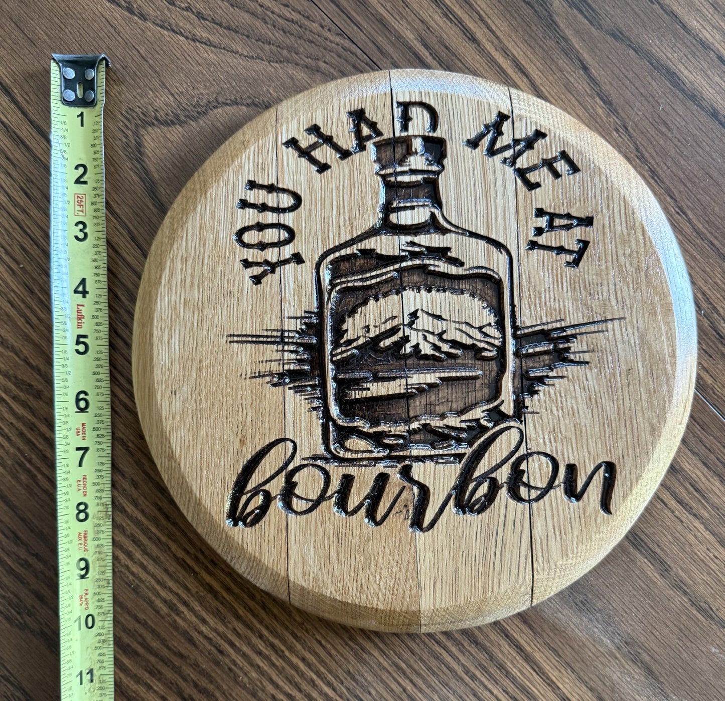 You Had Me At Bourbon on 10" Barrel Head