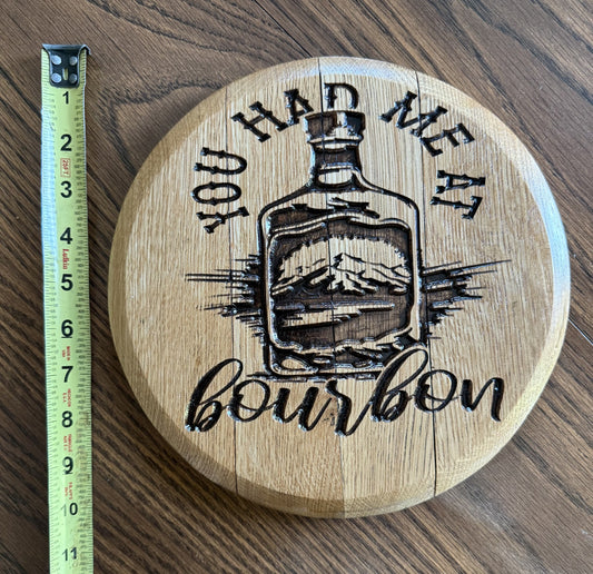 You Had Me At Bourbon on 10" Barrel Head