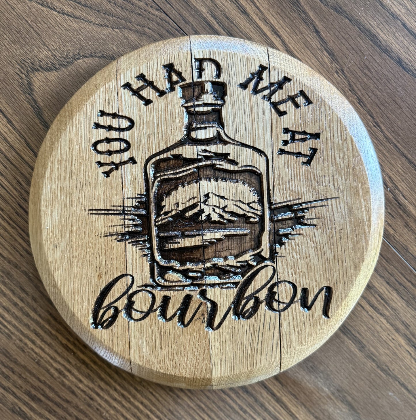 You Had Me At Bourbon on 10" Barrel Head