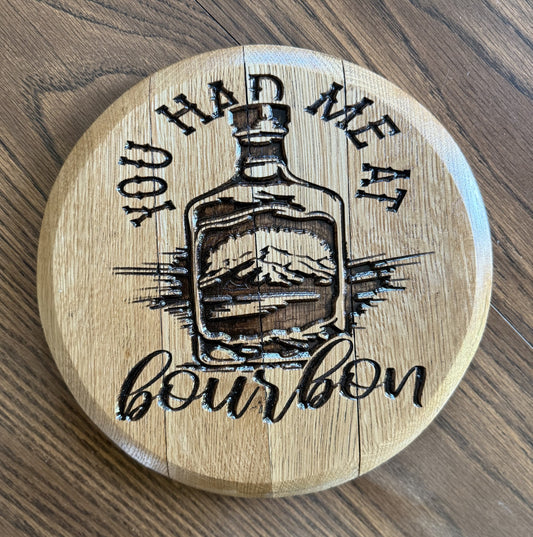 You Had Me At Bourbon on 10" Barrel Head